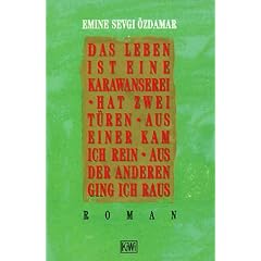 Das Leben ist eine Karawanserei, hat zwei T�ren, aus einer kam ich rein, aus der anderen ging ich raus