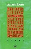 Das Leben ist eine Karawanserei, hat zwei T�ren, aus einer kam ich rein, aus der anderen ging ich raus