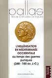 Pallas, N° 70, 2006 : L\'hellénisation en Méditerranée occidentale au temps des guerres puniques (260-180 av. J-C) : Actes du Colloque international de Toulouse 31 mars-2 avril 2005