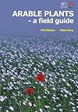 Arable plants : a field guide