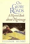 On Glory Roads: A Pilgrim's Book About Pilgrimage