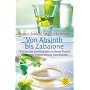 Von Absinth bis Zabaione: Wie Speisen und Getr�nke zu ihrem Namen kamen und andere kuriose Geschichten