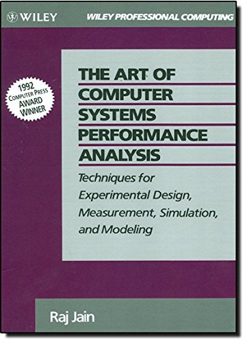 The Art of Computer Systems Performance Analysis: Techniques for Experimental Design, Measurement, Simulation, and Modeling, by Raj Jain