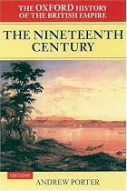 The Oxford History of the British Empire: Volume III: The Nineteenth Century: The Nineteenth Century Vol 3
