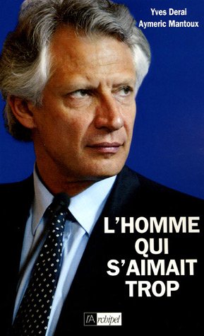 Villepin, l'homme qui s'aimait trop