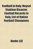 Football in Italy: Heysel Stadium Disaster, Football Records in Italy, List of Italian Football Champions