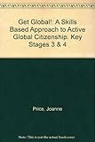 Get global! : a skills-based approach to active global citizenship. Key stages three & four