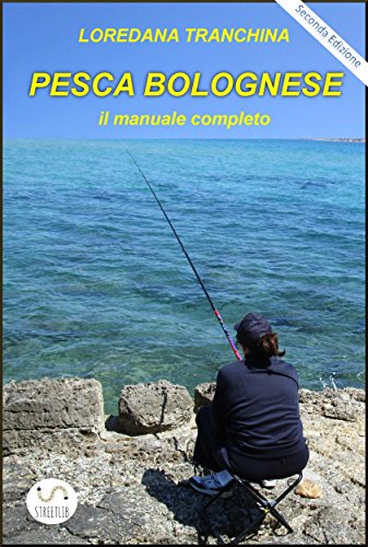 Pesca bolognese. Il manuale completo (Italian Edition)