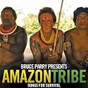 Bruce Parry Presents Amazon Tribe - Songs for Survival
