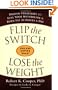 Flip the Switch, Lose the Weight: Proven Strategies to Fuel Your Metabolism and Burn Fat 24 Hours a Day