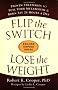 Flip the Switch, Lose the Weight: Proven Strategies to Fuel Your Metabolism & Burn Fat 24 Hours a Day