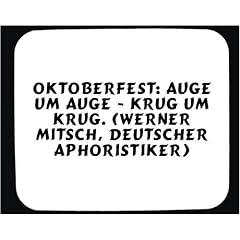 Mauspad mit Oktoberfest: Auge um Auge - Krug um Krug. (Werner Mitsch, deutscher Aphoristiker) Dekoration