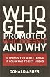 Who Gets Promoted, Who Doesn't, and Why: 10 Things You'd Better Do If You Want to Get Ahead