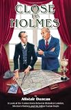 Close to Holmes: A Look at the Connections Between Historical London, Sherlock Holmes and Sir Arthur Conan Doyle