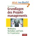 Grundlagen des Projektmanagements: Methoden, Techniken und Tools f�r Projektleiter