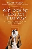 Why does my dog act that way? : a complete guide to your dog's personality
