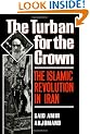 The Turban for the Crown: The Islamic Revolution in Iran (Studies in Middle Eastern History)