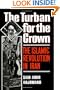 The Turban for the Crown: The Islamic Revolution in Iran (Studies in Middle Eastern History)