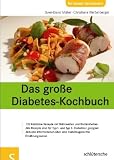 Das große Diabetes-Kochbuch. Über 100 köstliche Rezepte mit Nährwerten und Broteinheiten, Alle Rezepte sind für Typ 1- und Typ 2- Diabetiker geeignet, ... über eine diabetesgerechte Ernährungsweise