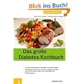Das gro�e Diabetes-Kochbuch. �ber 100 k�stliche Rezepte mit N�hrwerten und Broteinheiten, Alle Rezepte sind f�r Typ 1- und Typ 2- Diabetiker geeignet, ... �ber eine diabetesgerechte Ern�hrungsweise