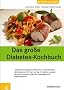 Das gro�e Diabetes-Kochbuch. �ber 100 k�stliche Rezepte mit N�hrwerten und Broteinheiten, Alle Rezepte sind f�r Typ 1- und Typ 2- Diabetiker geeignet, ... �ber eine diabetesgerechte Ern�hrungsweise