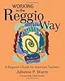 Working in the Reggio Way: A Beginner's Guide for American Teachers