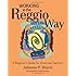 Working in the Reggio Way: A Beginner's Guide for American Teachers