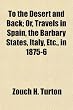 To the Desert and Back; Or, Travels in Spain, the Barbary States, Italy, Etc., in 1875-6