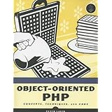 Object-Oriented PHP: Concepts, Techniques, and Code