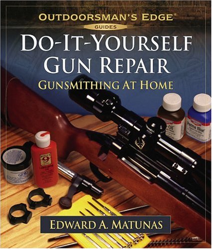 Do It Yourself Gun Repair Gunsmithing at Home