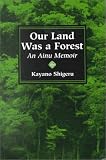  : Our Land Was A Forest: An Ainu Memoir (Transitions--Asia and the Pacific)