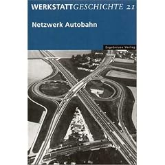 WerkstattGeschichte 21. Netzwerk Autobahn
