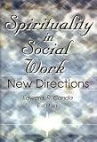 Spirituality in Social Work: New Directions