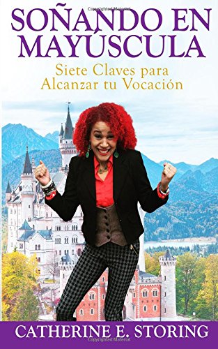 Sonando en Mayuscula: Siete Claves para Alcanzar tu Vocacion