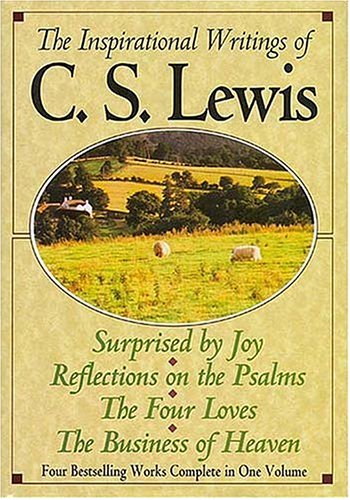 The Inspirational Writings of C.S. Lewis: Surprised by Joy/Reflections on the Psalms/the Four Loves/the Business of Heaven