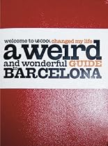 le Cool Changed My Life: A Weird and Wonderful Guide to Barcelona (Le Cool)
