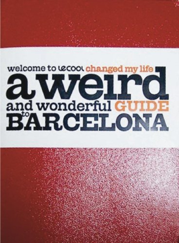 City Travel Guides Discounted   : le Cool Changed My Life: A Weird and Wonderful Guide to Barcelona (Le Cool)