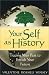 Your Self as History: Tracing Your Past to Enrich Your Future