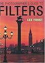 The Photographer&rsquo;s Guide to Filters (Photographers Guide)