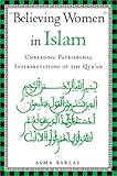"Believing Women" in Islam: Unreading Patriarchal Interpretations of the Qur'an