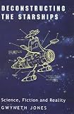 Deconstructing the Starships: Essays and Review (Liverpool University Press - Liverpool Science Fiction Texts & Studies) Gwyneth Jones