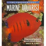The Conscientious Marine Aquarist: A Commonsense Handbook for Successful Saltwater Hobbyists ~ Robert M. Fenner