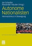 Autonome Nationalisten: Neonazismus in Bewegung (Edition Rechtsextremismus) - 