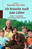 Ich brauche euch zum Leben - Krebs - wie Familie und Freunde helfen k&ouml;nnen - Annette Rexrodt von Fircks
