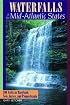 Waterfalls of the Mid-Atlantic States: 200 Falls in Maryland, New Jersey, and Pennsylvania