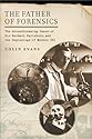 The Father of Forensics: The Groundbreaking Cases of Sir Bernard Spilsbury, and the Beginnings of ModernCSI