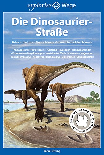 Die Dinosaurier-Straße: Reise in die Urzeit Deutschlands, Österreichs und der Schweiz (German Edition)