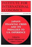 Japan`s Financial Crisis and Its Parallels to U.S. Experience (Special Reports (Institute for International Economics (U.S.)), 13.)