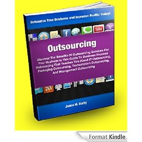 Outsourcing; Discover the Benefits of Outsourcing Services For Your Business In This Guide To Business Process Outsourcing That Teaches You About IT Outsourcing, ... Outsourcing, And Management Outsourcing!