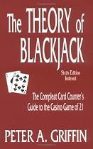 The Theory of Blackjack: The Compleat Card Counter's Guide to the Casino Game of 21 (6th Edition, Indexed)